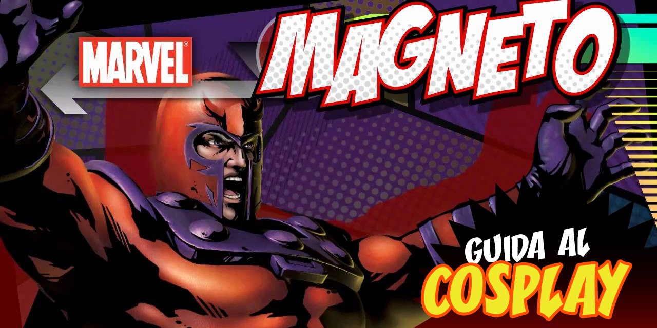 Guida ai cosplay di Magneto (parte 1)