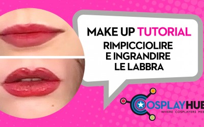 Make Up Tutorial: rimpicciolire o ingrandire le labbra